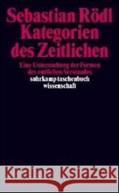 Kategorien des Zeitlichen : Eine Untersuchung der Formen des endlichen Verstandes Rödl, Sebastian 9783518293485 Suhrkamp - książka