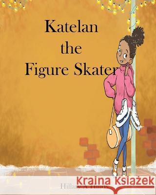 Katelan the Figure Skater Hillary a. Hinds 9781777101282 Isbn/Ismn Published Heritage Branch Canada - książka