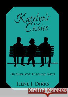 Katelyn's Choice: Finding Love Through Faith Dirks, Ilene J. 9781449794774 WestBow Press - książka