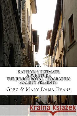 Katelyn's Ultimate Adventure: The Junior Royal Geographic Society Presents Mary Emma Evans Greg Evans 9781537119236 Createspace Independent Publishing Platform - książka