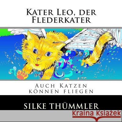 Kater Leo, der Flederkater: Auch Katzen können fliegen Thuemmler, Silke 9781515133728 Createspace - książka