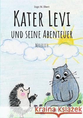 Kater Levi und seine Abenteuer: Malbuch Ingo M Ebert 9783756227655 Books on Demand - książka