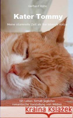 Kater Tommy: Meine sturmreife Zeit als frei lebende Katze Gerhard Vohs 9783735722003 Books on Demand - książka