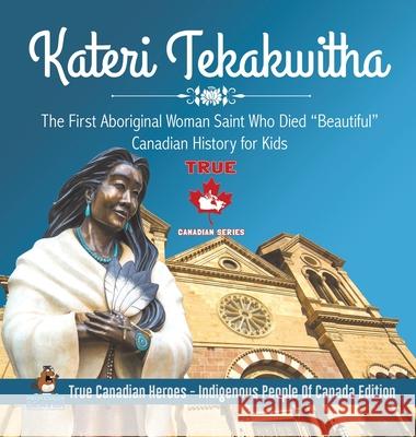 Kateri Tekakwitha - The First Aboriginal Woman Saint Who Died 