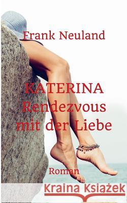 Katerina: Rendezvous mit der Liebe Neuland, Frank 9783739248738 Books on Demand - książka