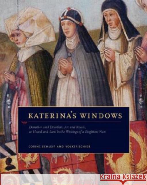 Katerina's Windows: Donation and Devotion, Art and Music, as Heard and Seen in the Writings of a Birgittine Nun Schleif, Corine 9780271033693 Pennsylvania State University Press - książka