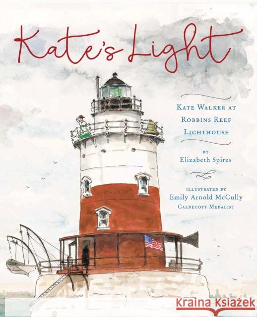 Kate's Light: Kate Walker at Robbins Reef Lighthouse Elizabeth Spires Emily Arnold McCully 9780823443482 Margaret Ferguson Books - książka