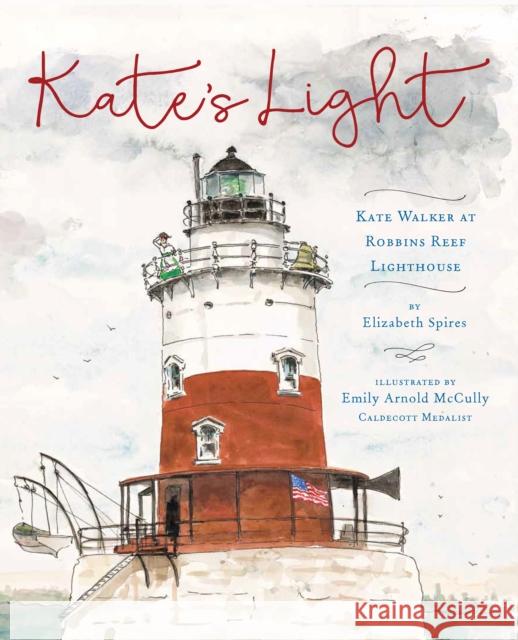 Kate's Light: Kate Walker at Robbins Reef Lighthouse Elizabeth Spires Emily Arnold McCully 9780823451272 Margaret Ferguson Books - książka