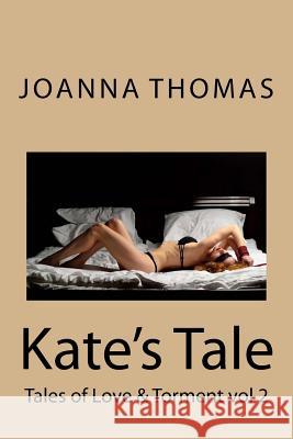 Kate's Tale: Tales of Love & Torment Joanna Thomas 9781533569233 Createspace Independent Publishing Platform - książka