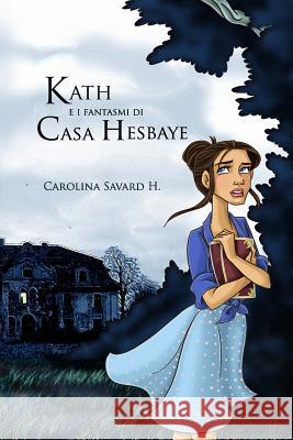 Kath e i fantasmi di Casa Hesbaye Savard H., Carolina 9781540505453 Createspace Independent Publishing Platform - książka