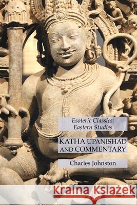Katha Upanishad and Commentary: Esoteric Classics: Eastern Studies Charles Johnston 9781631184932 Lamp of Trismegistus - książka