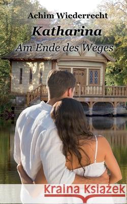 Katharina: Am Ende des Weges Achim Wiederrecht 9783754323083 Books on Demand - książka