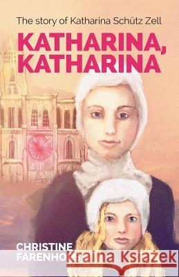 Katharina, Katharina: The story of Katharina Schütz Zell Christine Farenhorst 9781894400848 Sola Scriptura Ministries International - książka