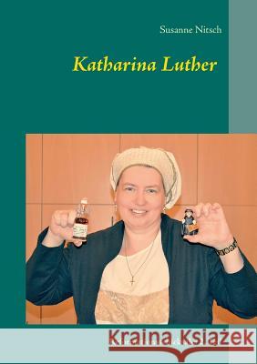 Katharina Luther: Reformationsschicksale: 2. Teil Nitsch, Susanne 9783741290022 Books on Demand - książka