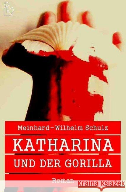 KATHARINA UND DER GORILLA : Ein Regional-Krimi Schulz, Meinhard-Wilhelm 9783748544074 epubli - książka