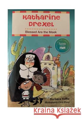 Katharine Drexel: Blessed Are the Righteous Barbara Yoffie Chris Sharp 9780764828652 Liguori Publications - książka