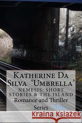 Katherine Da Silva 'Umbrella': Nemesis: short stories and The Island Da Silva, Katherine Maria 9781519614599 Createspace Independent Publishing Platform - książka