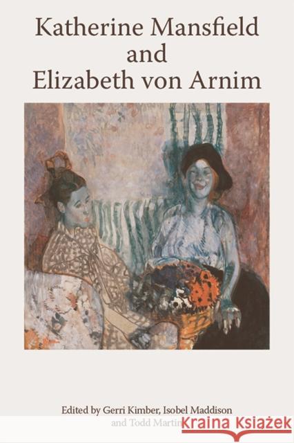 Katherine Mansfield and Elizabeth Von Arnim Gerri Kimber, Isobel Maddison, Todd Martin 9781474454445 Edinburgh University Press - książka