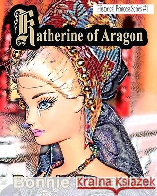 Katherine of Aragon: Historical Princess Series #1 Bonnie Ferrante 9781928064527 Single Drop Publishing - książka