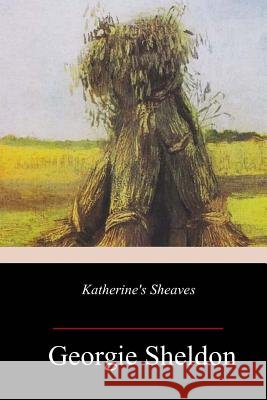 Katherine's Sheaves Georgie Sheldon 9781983680540 Createspace Independent Publishing Platform - książka