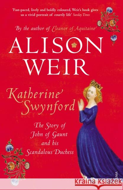 Katherine Swynford: The Story of John of Gaunt and His Scandalous Duchess Alison Weir 9780712641975 Vintage Publishing - książka