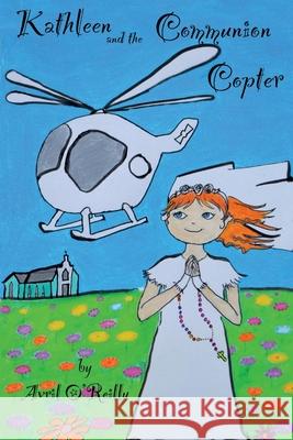 Kathleen and the Communion Copter Avril O'Reilly, Avril O'Reilly 9781838415723 Micey Books - książka