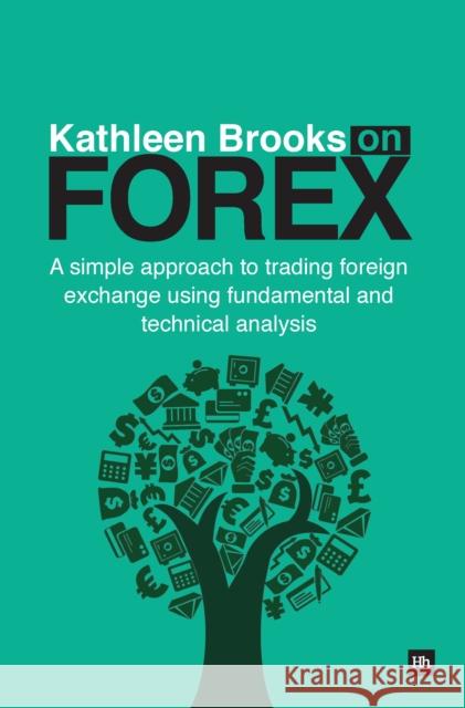 Kathleen Brooks on Forex: A Simple Approach to Trading Foreign Exchange Using Fundamental and Technical Analysis Brooks, Kathleen 9780857192059  - książka