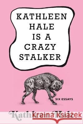 Kathleen Hale Is a Crazy Stalker  9780802129093 Grove Press - książka