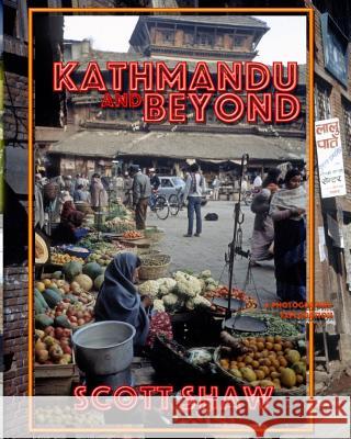 Kathmandu and Beyond: A Photographic Exploration Scott Shaw 9781877792908 Buddha Rose Publications - książka