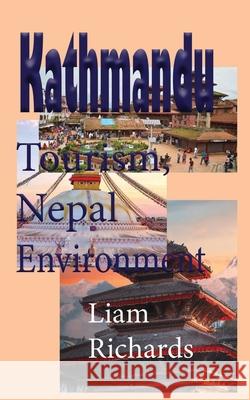 Kathmandu Tourism, Nepal Environment: History and Touristic Discovery Liam Richards   9781670948243 Independently Published - książka