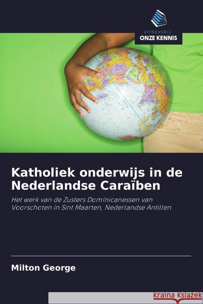 Katholiek onderwijs in de Nederlandse Caraïben George, Milton 9786203276855 Uitgeverij Onze Kennis - książka