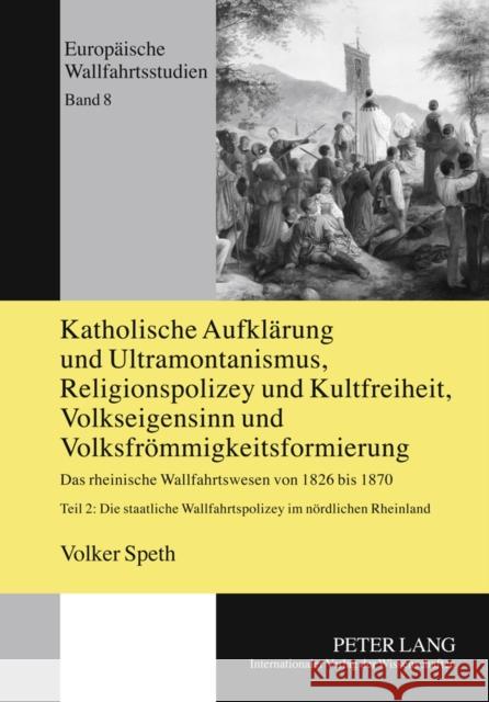 Katholische Aufklaerung Und Ultramontanismus, Religionspolizey Und Kultfreiheit, Volkseigensinn Und Volksfroemmigkeitsformierung: Das Rheinische Wallf Kühne, Hartmut 9783631607688 Lang, Peter, Gmbh, Internationaler Verlag Der - książka