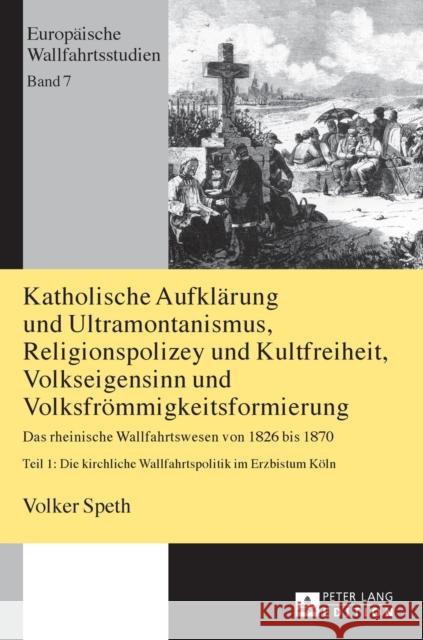 Katholische Aufklaerung Und Ultramontanismus, Religionspolizey Und Kultfreiheit, Volkseigensinn Und Volksfroemmigkeitsformierung: Das Rheinische Wallf Kühne, Hartmut 9783631663035 Peter Lang Gmbh, Internationaler Verlag Der W - książka