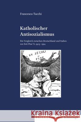 Katholischer Antisozialismus: Ein Vergleich Zwischen Deutschland Und Italien Zur Zeit Pius' X. 1903 - 1914 Francesco Tacchi 9783506791085 Brill Schoningh - książka