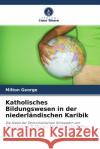 Katholisches Bildungswesen in der niederländischen Karibik George, Milton 9786203276800 Verlag Unser Wissen
