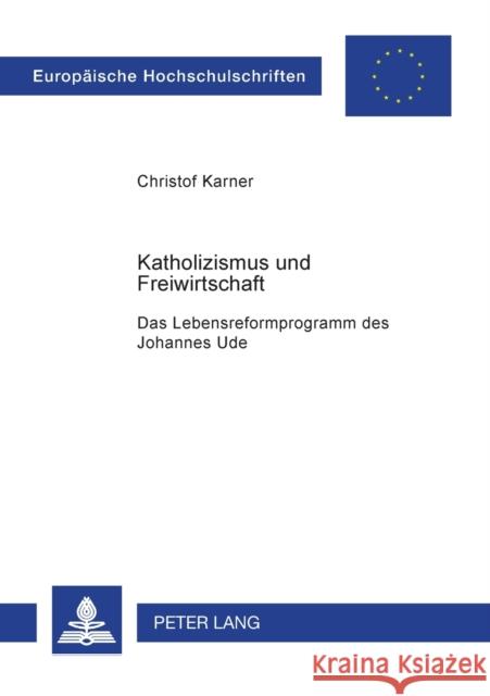Katholizismus und Freiwirtschaft; Das Lebensreformprogramm des Johannes Ude Karner, Christoph 9783631389232 Lang, Peter, Gmbh, Internationaler Verlag Der - książka