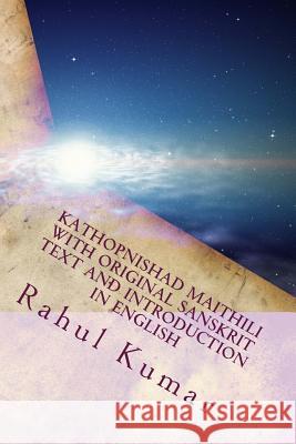 Kathopnishad Maithili with Original Sanskrit Text and Introduction in English: A Dialog with Death Rahul Kumar 9781512204865 Createspace - książka