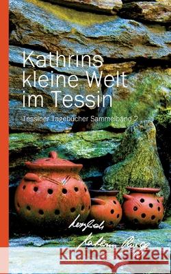 Kathrins Kleine Welt Im Tessin - Sammelband 2: Tessiner Tageb?cher Sammelband 2 Kathrin R?egg 9783907259221 Tredition Gmbh - książka