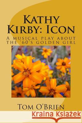 Kathy Kirby: Icon: A musical play about the '60's golden girl O'Brien, Tom 9781500985325 Createspace - książka