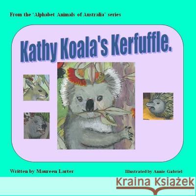 Kathy Koala's Kerfuffle Maureen Larter Annie Gabriel 9781979452991 Createspace Independent Publishing Platform - książka