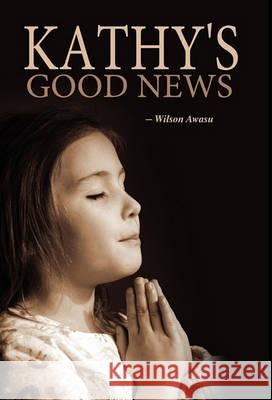 Kathy's Good News Wilson Awasu 9781432769352 Outskirts Press - książka