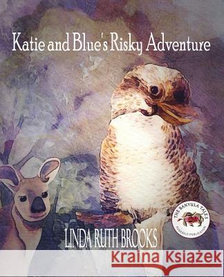 Katie and Blue's Risky Adventure: The Banyula Tales: Consequences... Linda Ruth Brooks, Linda Ruth Brooks 9780648407782 Linda Ruth Brooks - książka