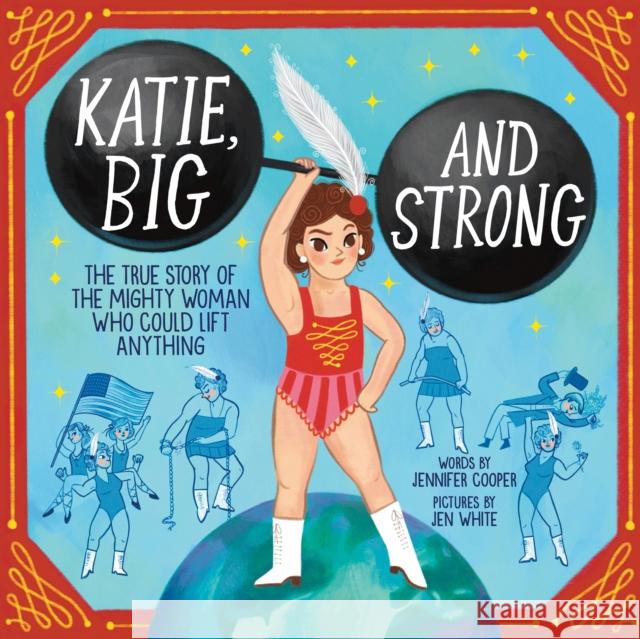 Katie, Big and Strong: The True Story of the Mighty Woman Who Could Lift Anything Jennifer Cooper 9781728267814 Sourcebooks, Inc - książka