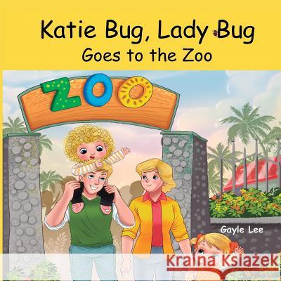 Katie Bug, Lady Bug: Goes to the Zoo Gayle Lee Adit Galihart 9781536891096 Createspace Independent Publishing Platform - książka