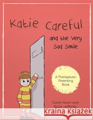 Katie Careful and the Very Sad Smile: A Story about Anxious and Clingy Behaviour Rosie Jefferies 9781785923043 Jessica Kingsley Publishers - książka