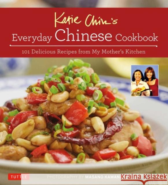 Katie Chin's Everyday Chinese Cookbook: 101 Delicious Recipes from My Mother's Kitchen Katie Chin Masano Kawana Raghavan Iyer 9780804845229 Tuttle Publishing - książka