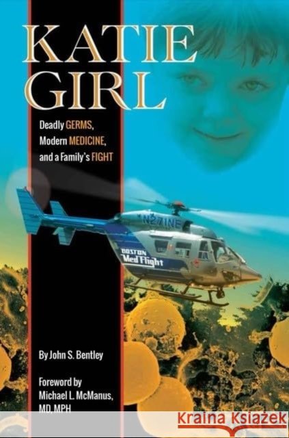 Katie Girl: Deadly Germs, Modern Medicine, and a Family's Fight John Bentley 9781942155782 Peter E. Randall - książka