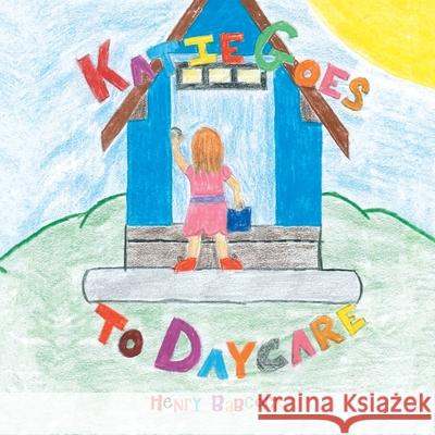 Katie Goes to Daycare Henry Babcock 9781796090697 Xlibris Us - książka