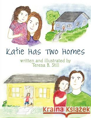 Katie Has Two Homes Teresa B. Still 9781438982014 Authorhouse - książka