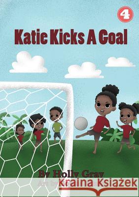 Katie Kicks a Goal Holly Gray Bojana Simic 9781925863512 Library for All - książka